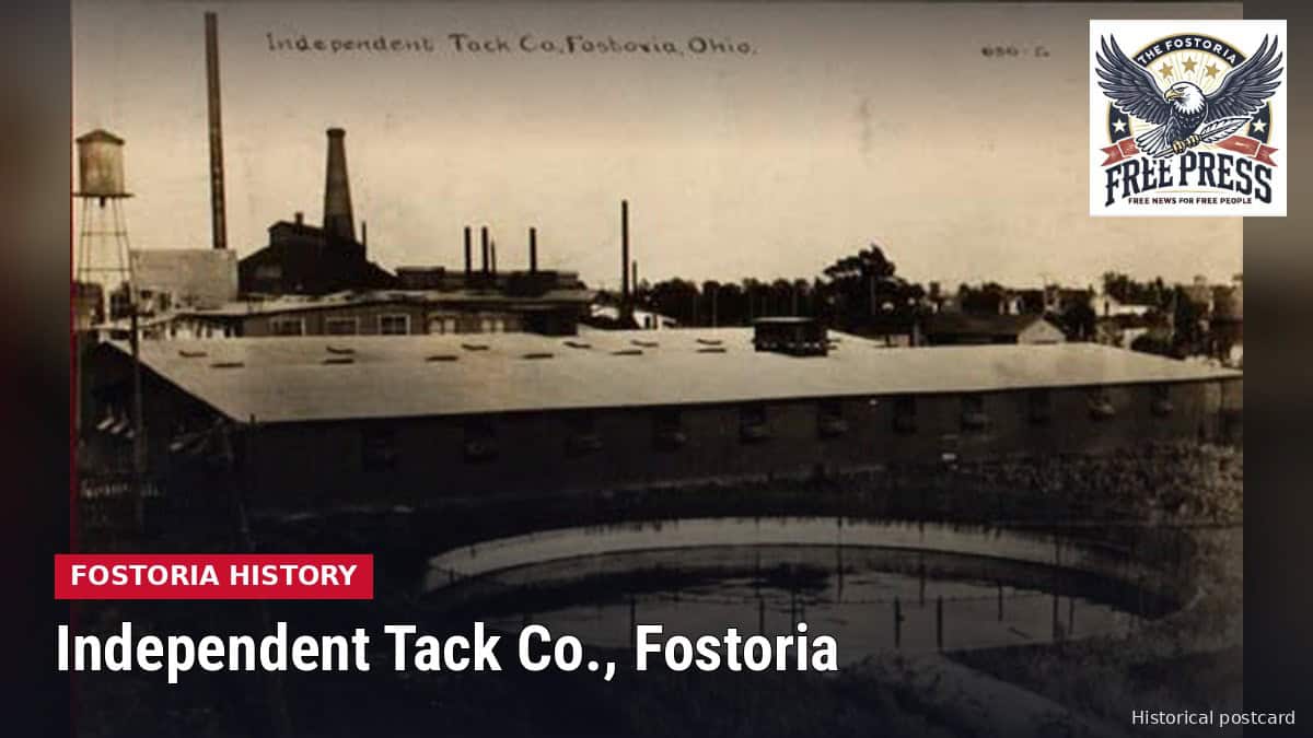 Fostoria News: Real-photo postcard titled Independent Tack Co., Fostoria, Ohio, showing a long one-story factory, smokestacks, a water tower and a round pond