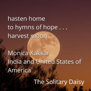 A full harvest moon in a dark sky with poem text overlay: u0022hasten home to hymns of hope... harvest moonu0022 by Monica Kakkar, The Solitary Daisy.