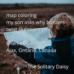 A child in a blue jacket holds a map outdoors; overlaid text features a poem about map borders by Chen-ou Liu from Ajax, Ontario, Canada, published in The Solitary Daisy.