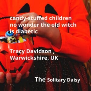 Child in an orange pumpkin shirt holding a pumpkin-shaped trick-or-treat bucket full of candy. Text reads: “candy-stuffed children no wonder the old witch is diabetic”, “Tracy Davidson, Warwickshire, UK”.