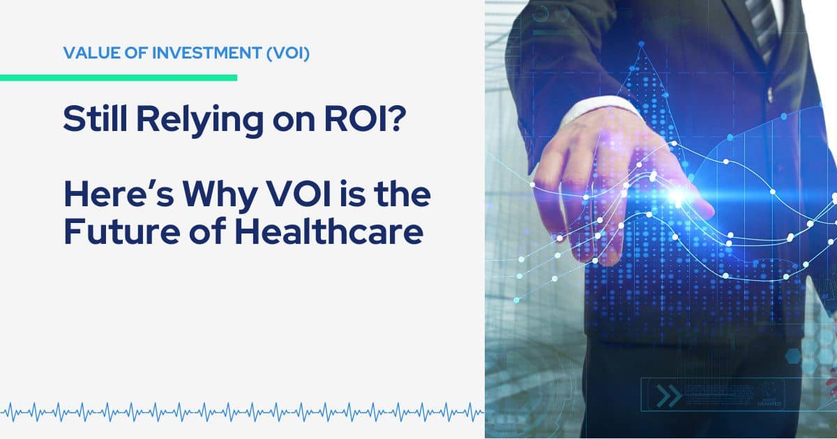 Healthcare professionals analyzing how Value of Investment (VOI) is the key to thriving in healthcare’s evolving landscape.