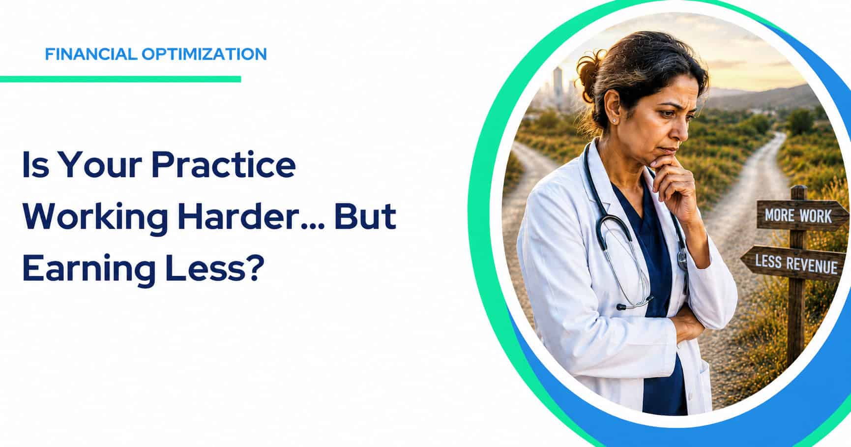 A doctor stands at a forked path with signs reading “More Work” and “Less Revenue,” appearing concerned. Text on left reads: “Is Your Practice Working Harder… But Earning Less?” Subtle hints of strained healthcare infrastructure underscore the doctor’s dilemma. Physician practice revenue improves through better operations and reduced administrative burden.