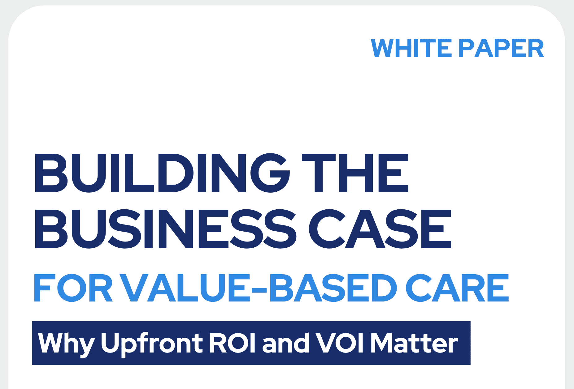 Building the Business Case for Value-Based Care white paper explaining how physician practices can use ROI and VOI to evaluate investments before implementation.