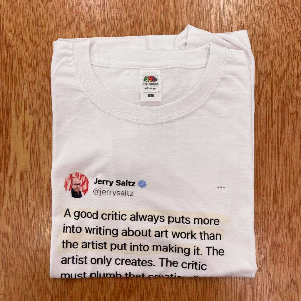 Jerry Saltz: A good critic always puts more into writing... - t-shirt