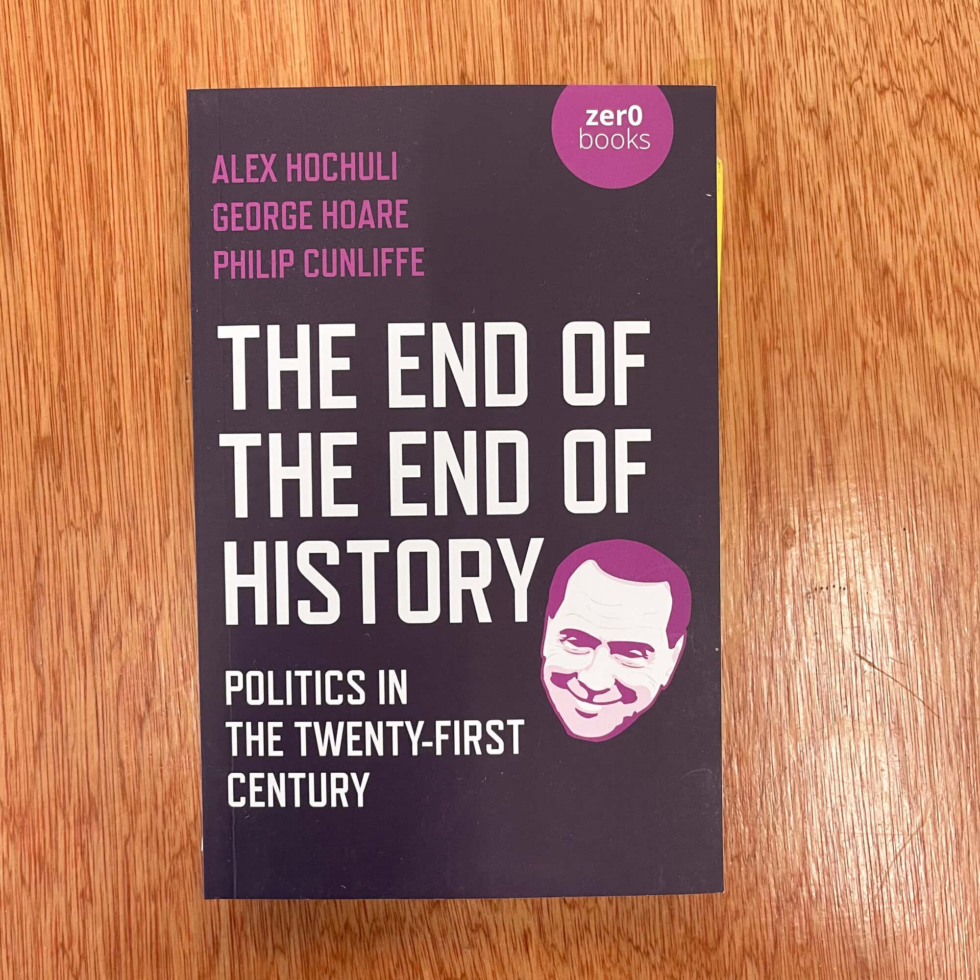 The End of the End of History by Alex Hochuli, George Hoare, Philip Cunliffe