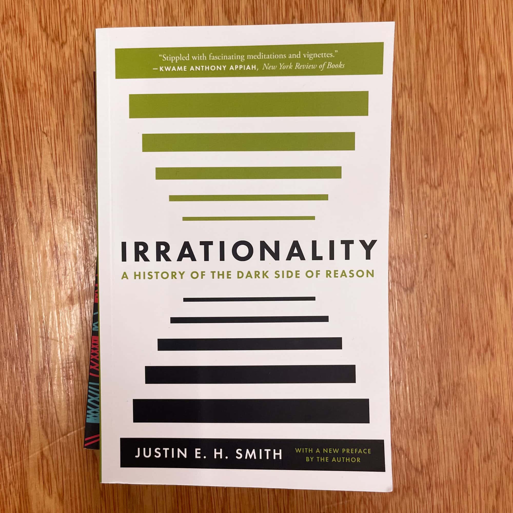 Irrationality: A History of the Dark Side of Reason by Justin E. H. Smith