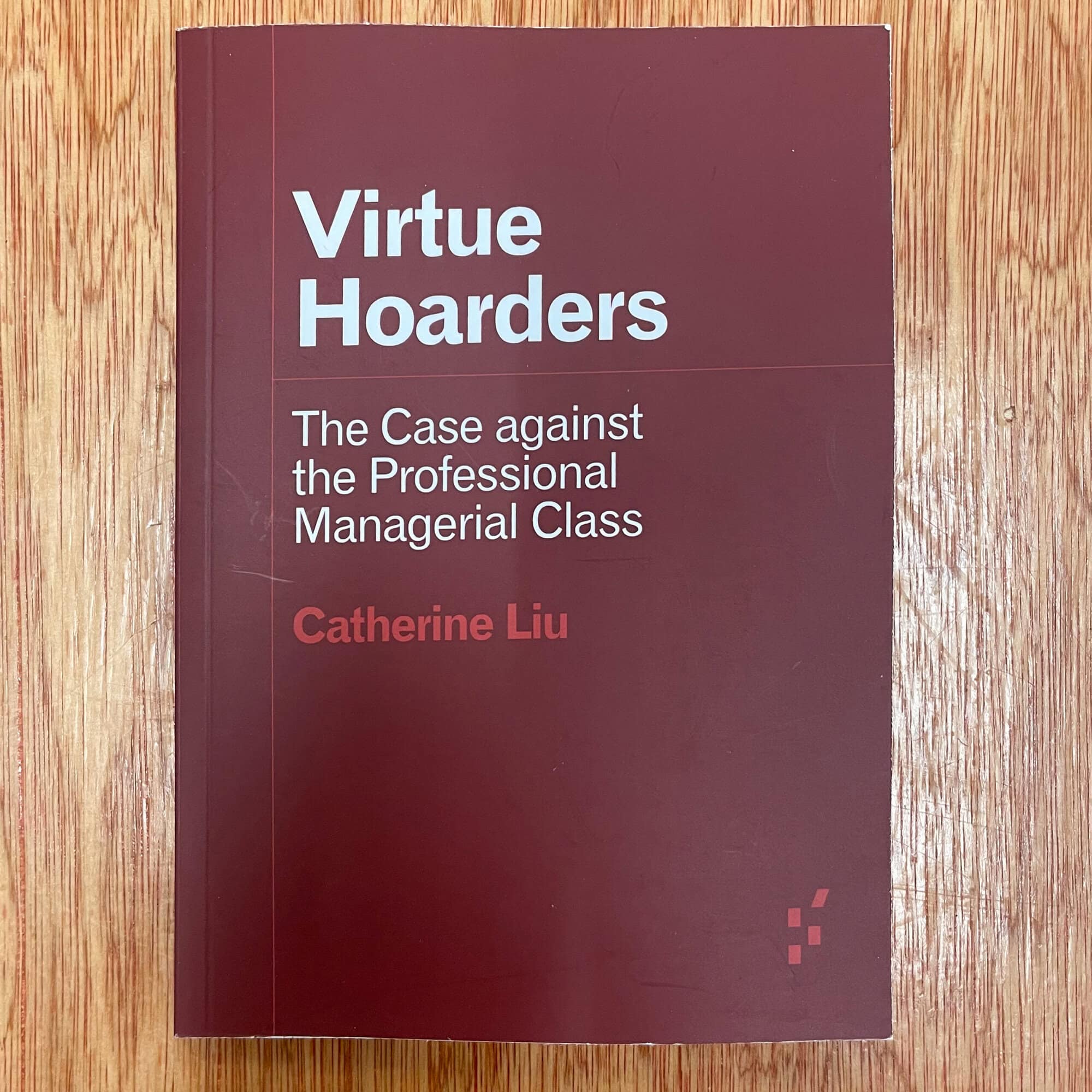 Virtue Hoarders : The Case against the Professional Managerial Class by Catherine Liu