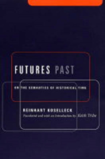 Book cover for 'Futures Past: On the Semantics of Historical Time' by Reinhart Koselleck, featuring a dark background with white and red text.