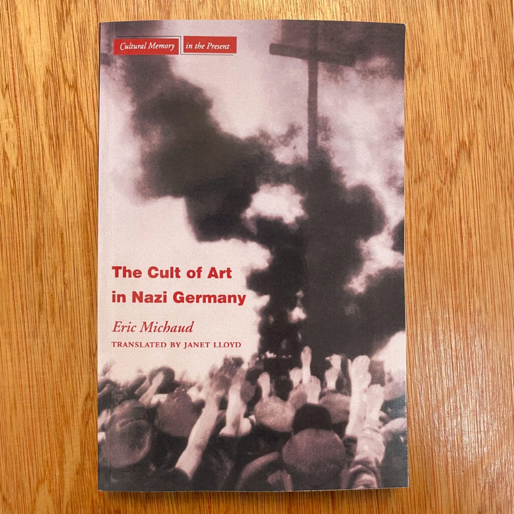 The Cult of Art in Nazi Germany by Eric Michaud