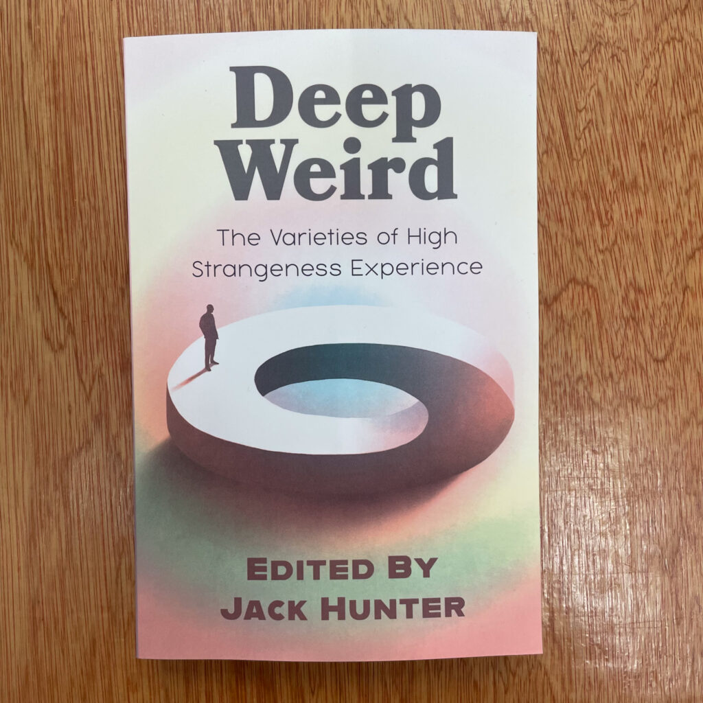 Deep Weird: The Varieties of High Strangeness Experience by Jack Hunter, ed.