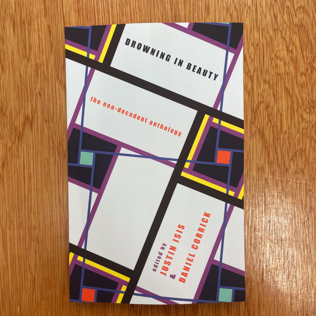 Drowning in Beauty : The Neo-Decadent Anthology by Justin Isis, Daniel Corrick, eds.