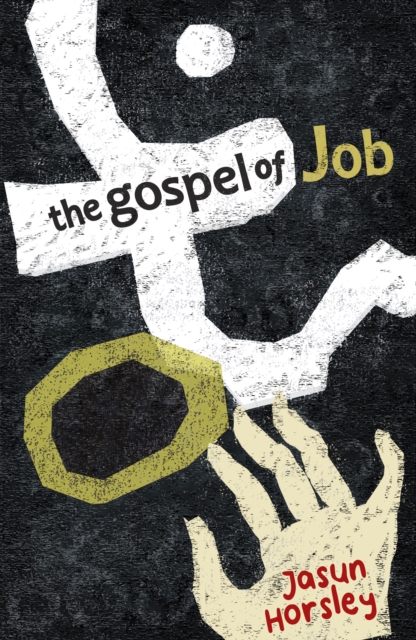 The Gospel of Job : The Mimetic God and the Emerging I by Jasun Horsley