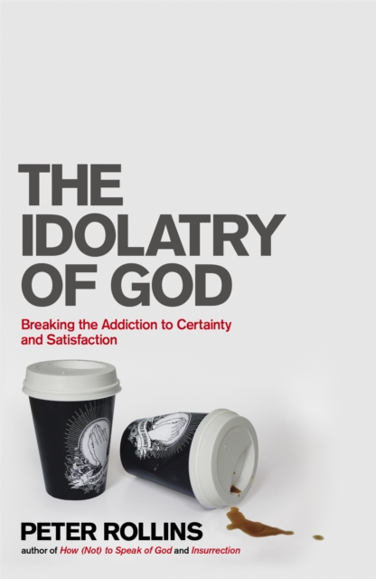 Book cover for 'The Idolatry of God' by Peter Rollins featuring coffee cups and spilled coffee.