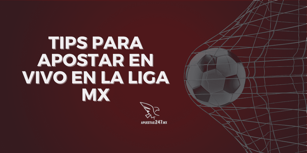Tips para apostar en vivo en la Liga MX