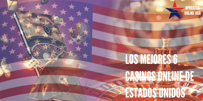 Los Mejores 6 Casinos Online de Estados Unidos