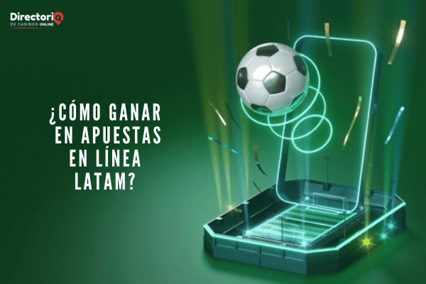 ¿Cómo Ganar en Apuestas en Línea LATAM?