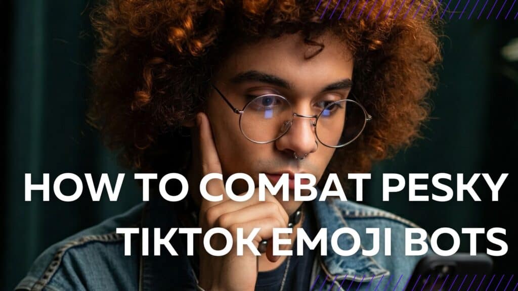 How to Combat Pesky TickTok Emoji Bots image of a guu looking at his phone and the image label reads: how to combat pesky tiktok emoji bots.