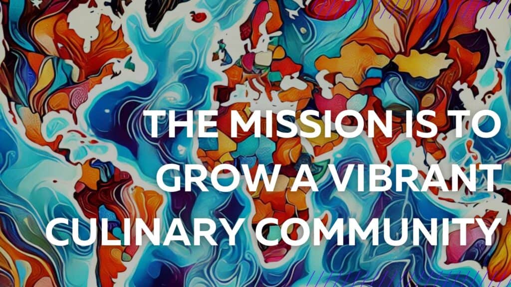 vibrant image of the world that reads on the blog, the mission is to grow a vibrant culinary community.