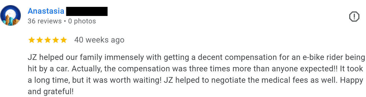 5-star Google review praising JZ for helping her family get three times more compensation than expected after an e-bike crash, and for negotiating medical fees. Posted 40 weeks ago.