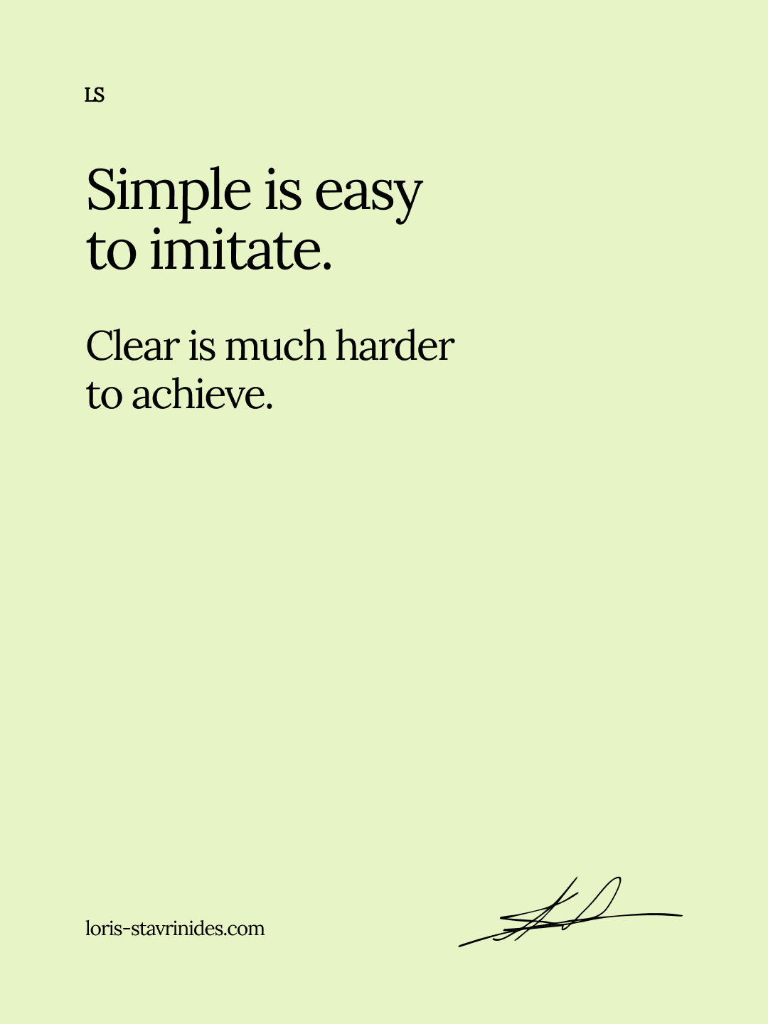 Simple green background with black text: "Simple is easy to imitate. Clear is much harder to achieve." and a signature at the bottom.