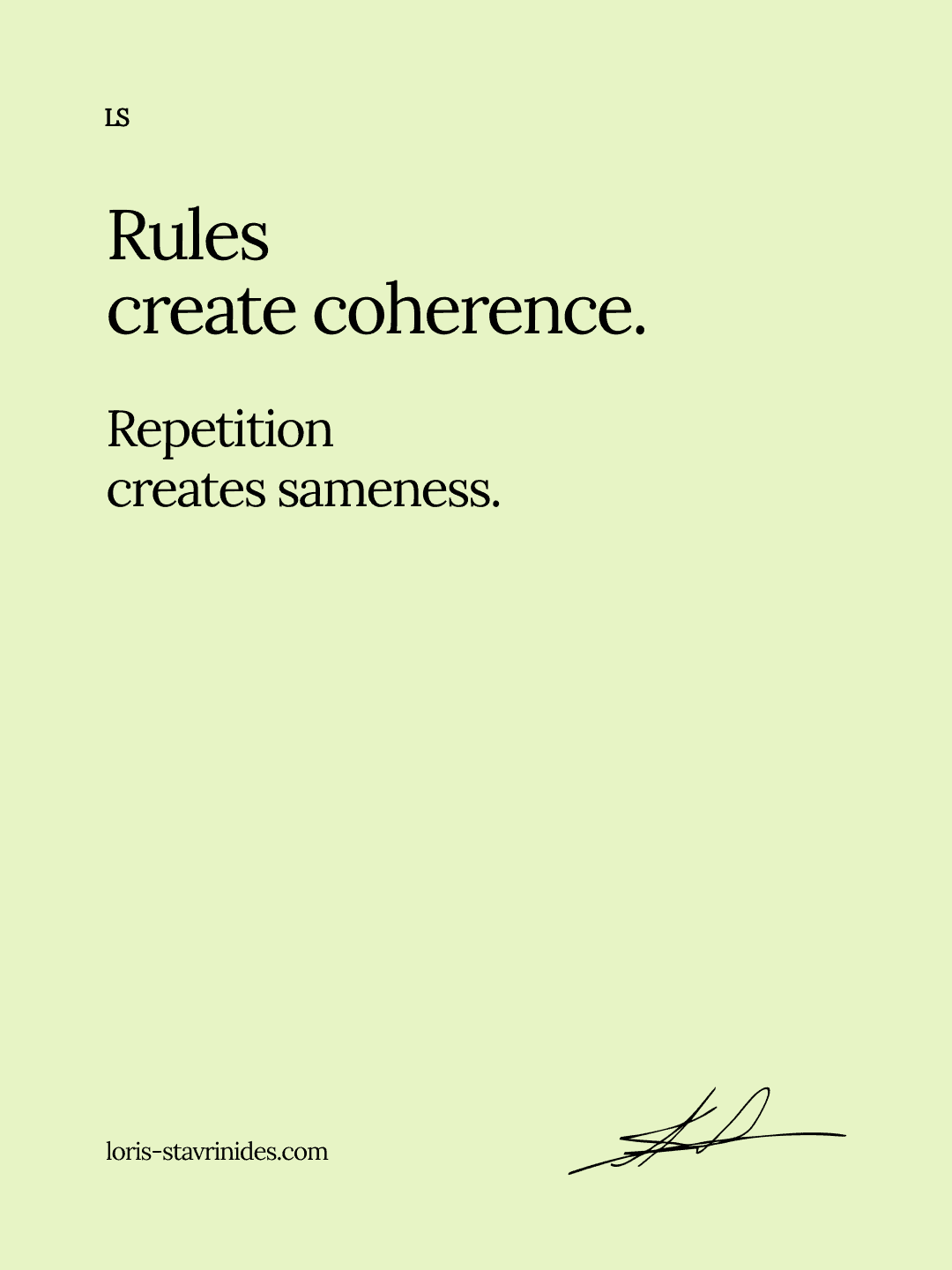 Rules create coherence. Repetition creates sameness.