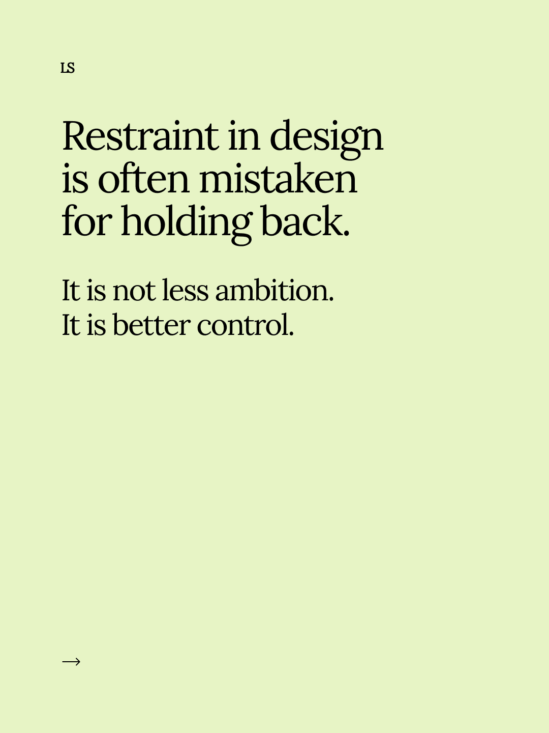Restraint in design is often mistaken for holding back, but it reflects better control and ambition.