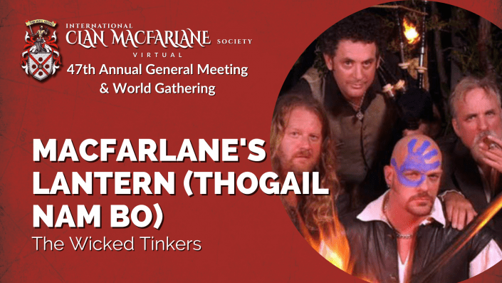 MacFarlane’s Lantern (Thogail Nam Bo), The Wicked Tinkers | Clan MacFarlane 47th Annual General Meeting & World Gathering photo of MacFarlane's Lantern (Thogail Nam Bo), The Wicked Tinkers | Clan MacFarlane 47th Annual General Meeting & World Gathering