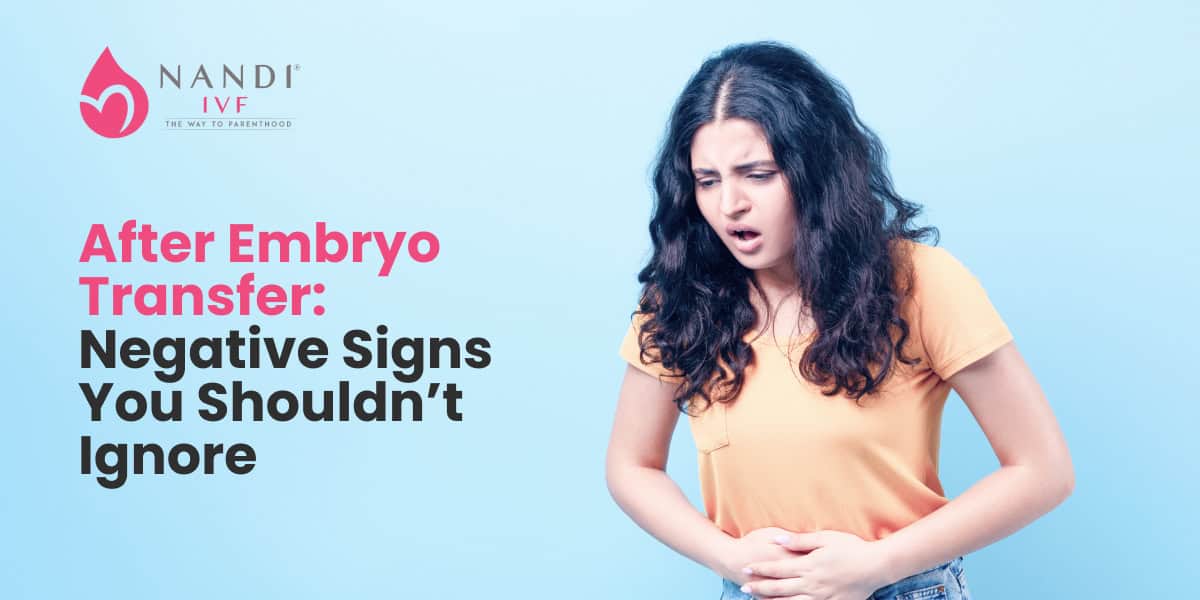 After Embryo Transfer: Negative Signs You Shouldn’t Ignore