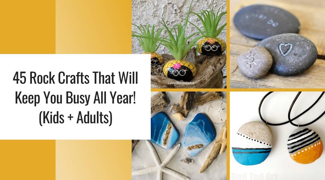 45 Rock Crafts That Will Keep You Busy All Year! (Kids + Adults) 3 rock crafts