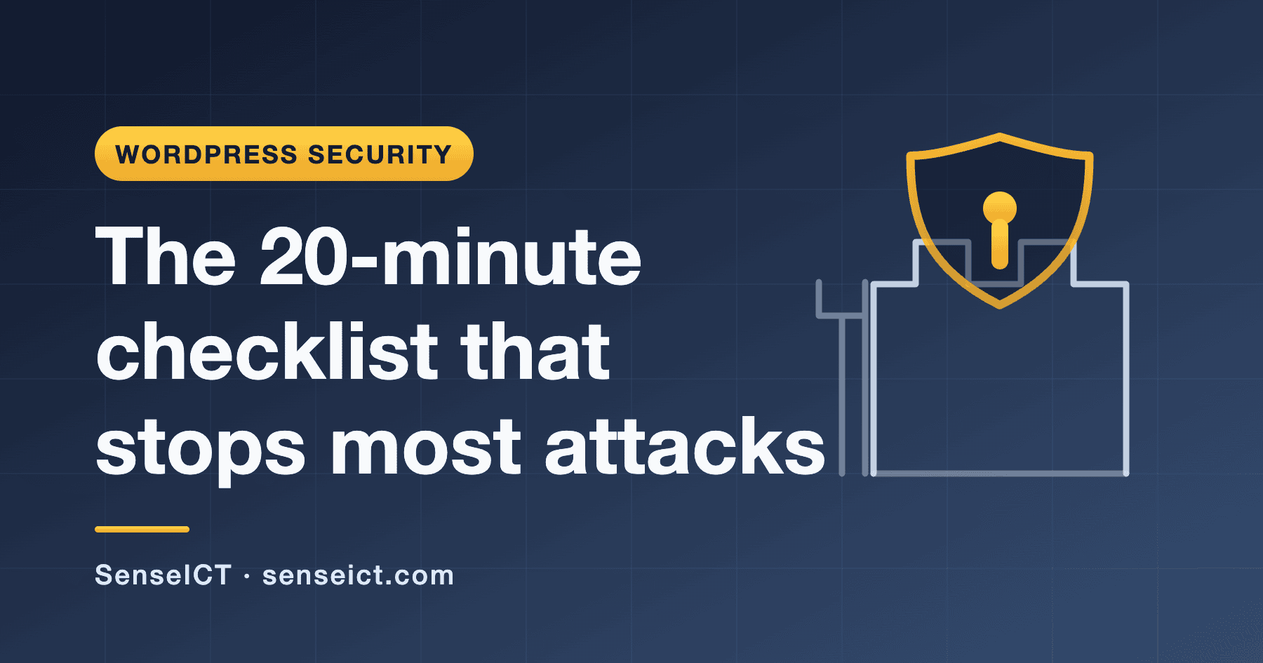 WordPress Security in 2026: The 20-Minute Checklist That Stops Most Attacks