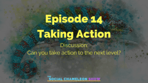 Promotional graphic for "The Social Chameleon Show," featuring episode 14 titled "Taking Action." A vivid, colorful chameleon image is the backdrop, with a question posed: "Can you take