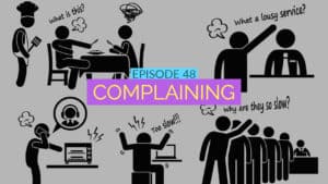A collage of stick figures vociferously complaining: at a restaurant, in a queue, over the phone about poor service, and grumbling about a microwave. The title "Episode 48: Complaining" looms overhead with speech bubbles exclaiming phrases like "What is this?" and "Too slow!