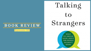 Ep 85 Talking To Strangers