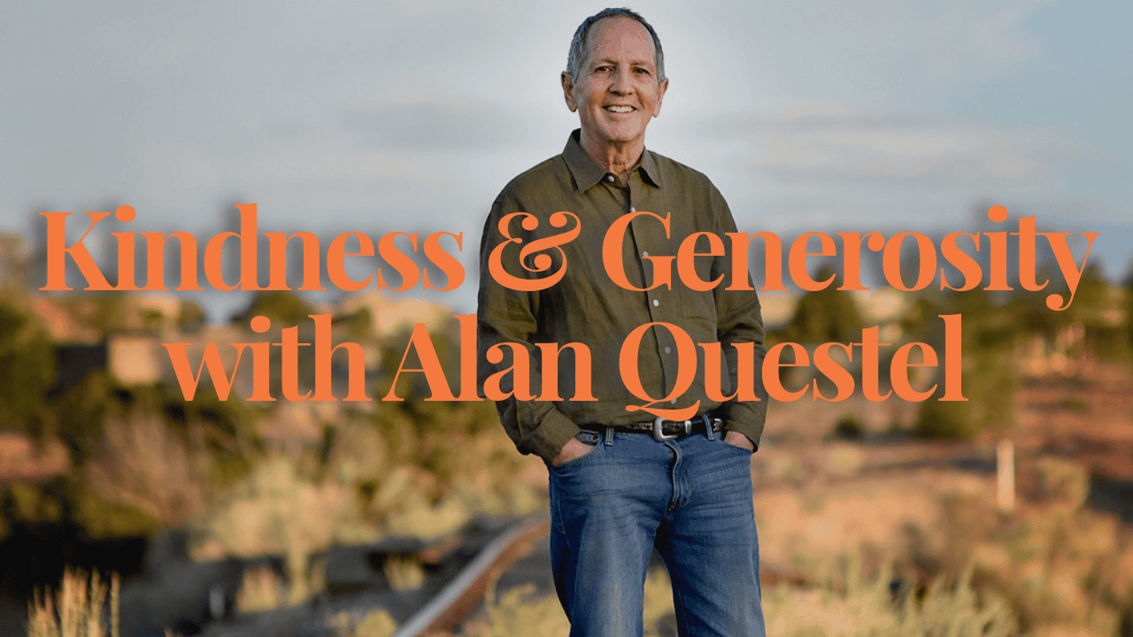 An individual stands outdoors with hands in pockets, smiling at the camera. The background features a blurred natural landscape. The text overlaid reads "Kindness & Generosity with Alan Questel.