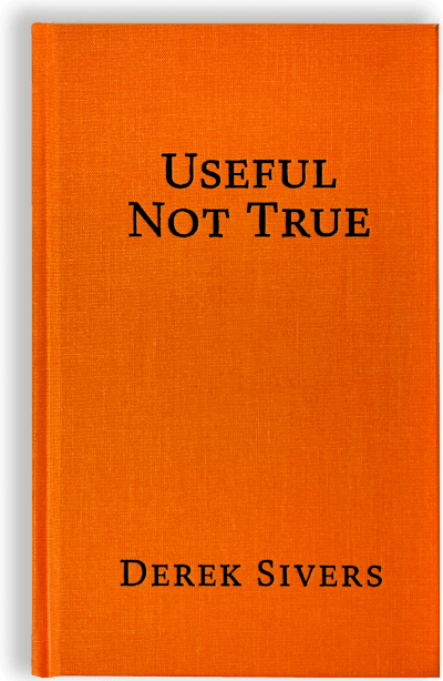 An orange hardcover book titled "Useful Not True" explores useful beliefs, with the author's name, Derek Sivers, printed below in black text.