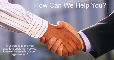 How Can We Help You? Our goal is to provide excellent customer service to meet the needs of your organization.