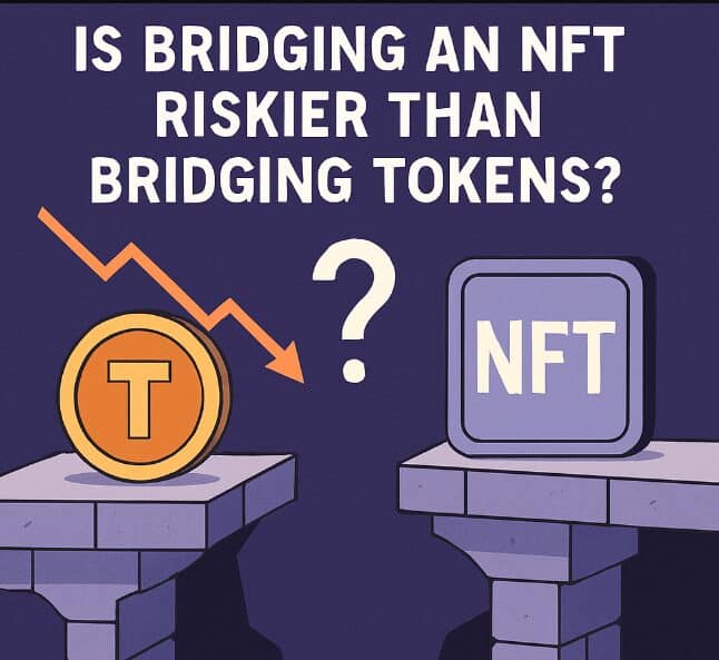 Is Bridging an NFT Riskier Than Bridging Tokens? Key Risks Explained