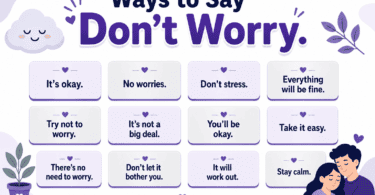 80 polite and supportive ways to say don’t worry in English with reassuring phrases for comfort, work, texts, and everyday messages.