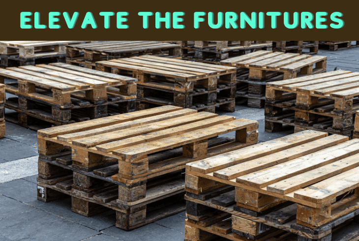 elevate the furniture