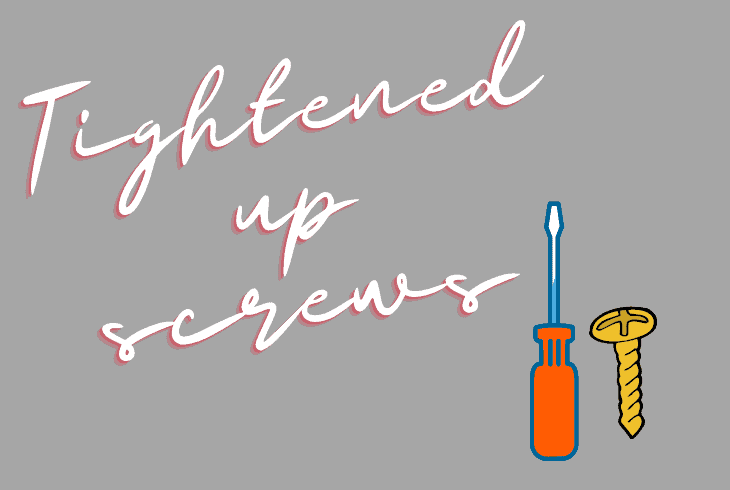 tightened up screws