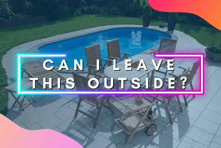 can teak furniture left oustide