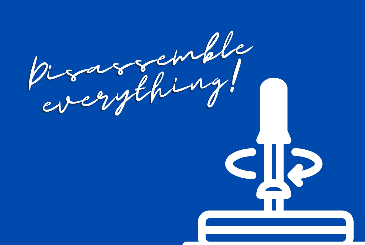 disassemble eveything