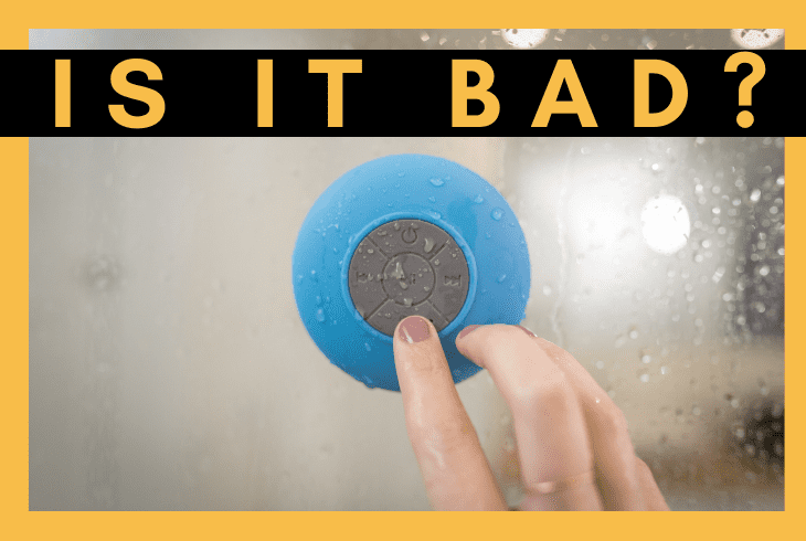 is listening in shower bad