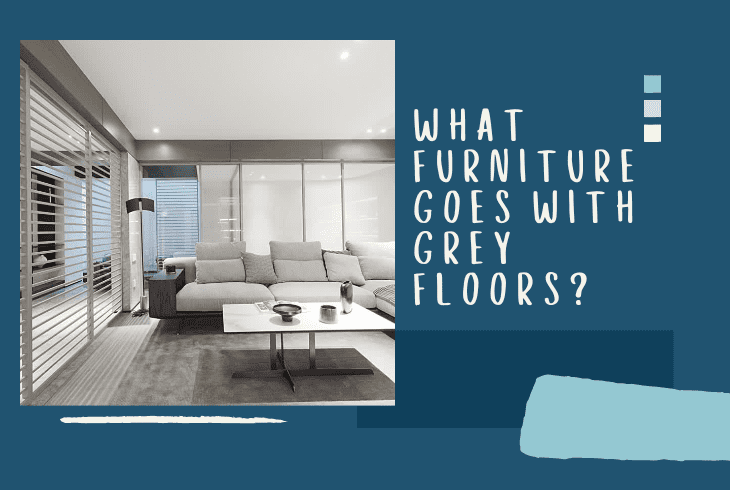 furniture goes in ight grey floors