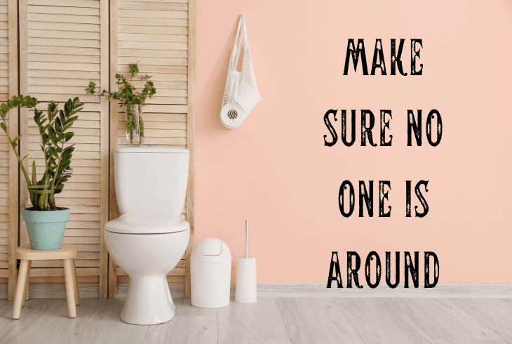 make sure no one is around