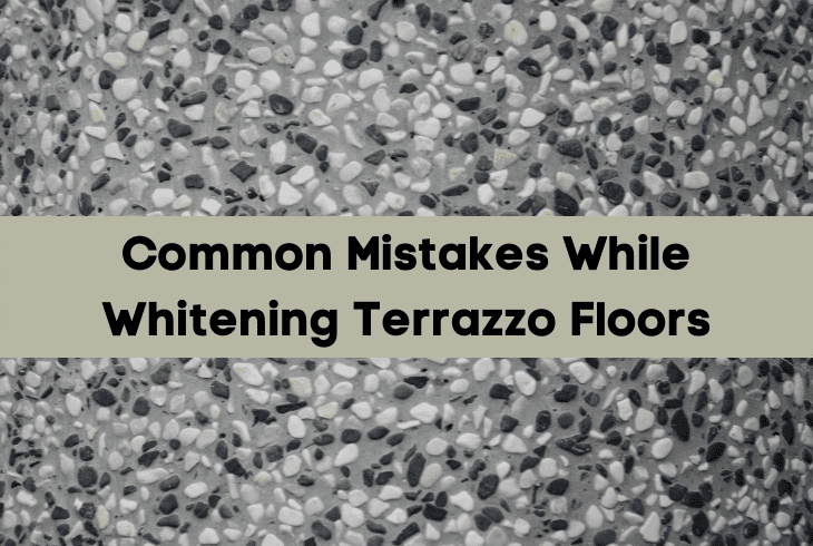 mistakes while whitening terrazzo floors