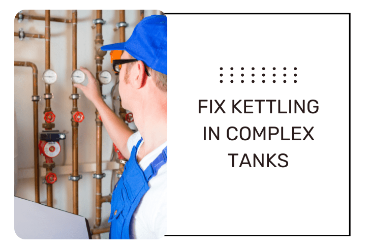 fixing kettling complex tanks