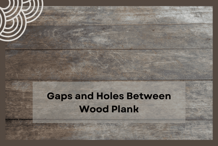 gaps holes between plank