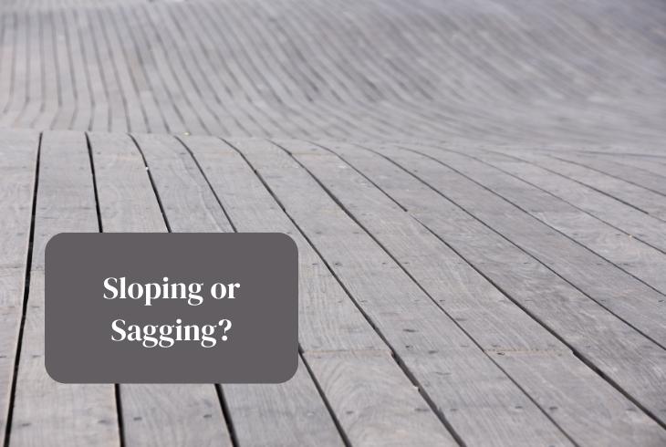 sloping or sagging floor