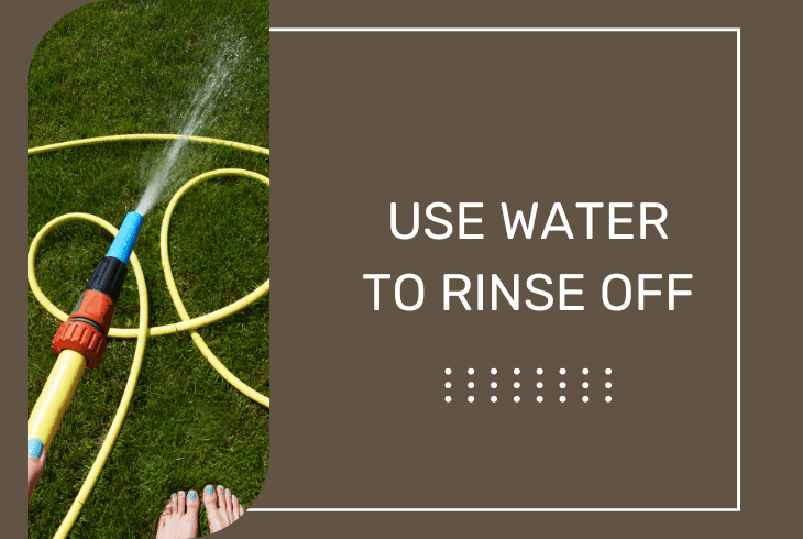 use water to rinse off